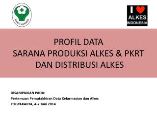 PROFIL DATA SARANA PRODUKSI ALKES &amp; PKRT DAN DISTRIBUSI ALKES
