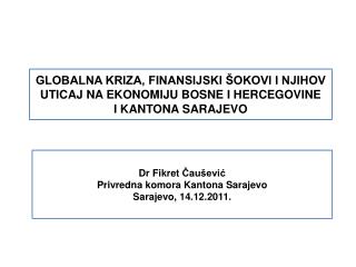 Dr Fikret Č a ušević Privredna komora Kantona Sarajevo Sarajevo, 14.12.2011.