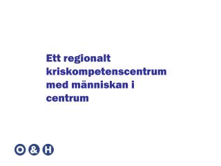 Ett regionalt kriskompetenscentrum med människan i centrum