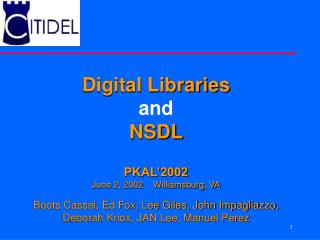 Digital Libraries and NSDL PKAL’2002 June 2, 2002 Williamsburg, VA