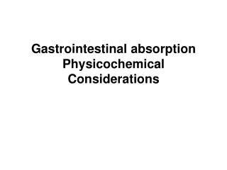 Gastrointestinal absorption Physicochemical Considerations