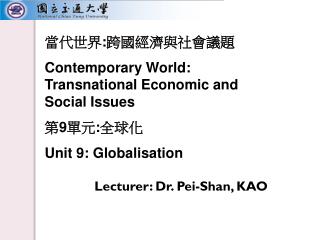 Lecturer: Dr. Pei-Shan, KAO