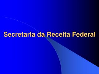 Secretaria da Receita Federal