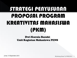 STRATEGI PENYUSUNAN PROPOSAL PROGRAM KREATIVITAS MAHASISWA (PKM)