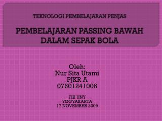 TEKNOLOGI PEMBELAJARAN PENJAS PEMBELAJARAN PASSING BAWAH DALAM SEPAK BOLA