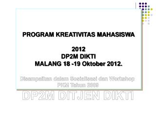 PROGRAM KREATIVITAS MAHASISWA 2012 DP2M DIKTI MALANG 18 -19 Oktober 2012.