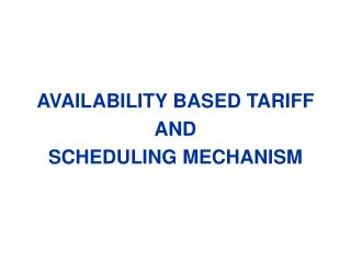 AVAILABILITY BASED TARIFF AND SCHEDULING MECHANISM