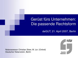 Gerüst fürs Unternehmen: Die passende Rechtsform deGUT, 21. April 2007, Berlin