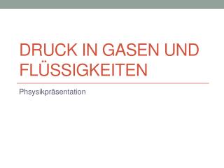 Druck in Gasen und Flüssigkeiten