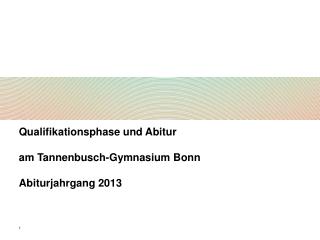 Qualifikationsphase und Abitur am Tannenbusch-Gymnasium Bonn Abiturjahrgang 2013