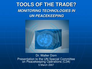 TOOLS OF THE TRADE? MONITORING TECHNOLOGIES IN UN PEACEKEEPING
