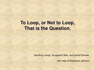 Geoffrey Lovely, Sungwook Woo, and David Schwab, with help of Stephanie Johnson