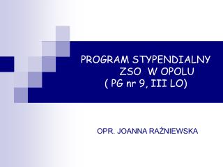 PROGRAM STYPENDIALNY 	ZSO W OPOLU ( PG nr 9, III LO)
