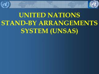 UNITED NATIONS STAND-BY ARRANGEMENTS SYSTEM (UNSAS)