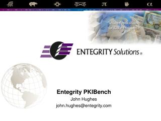 Entegrity PKIBench John Hughes john.hughes@entegrity