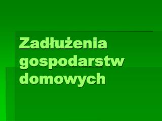 Zadłużenia gospodarstw domowych