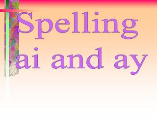 Spelling ai and ay