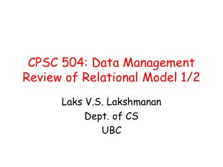 CPSC 504: Data Management Review of Relational Model 1/2