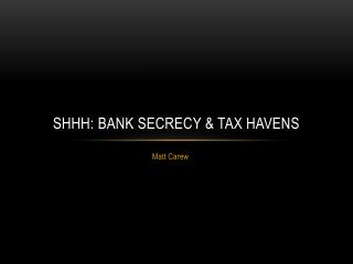 Shhh: Bank Secrecy &amp; Tax Havens