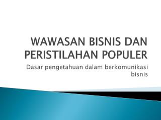 WAWASAN BISNIS DAN PERISTILAHAN POPULER