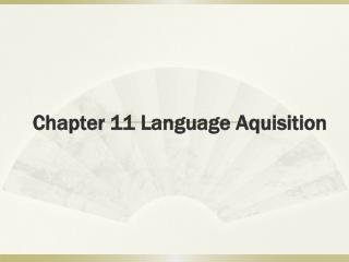 Chapter 11 Language Aquisition