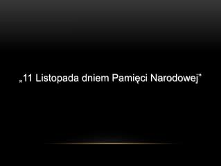 „11 Listopada dniem Pamięci Narodowej”