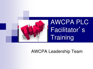 AWCPA PLC Facilitator ’ s Training