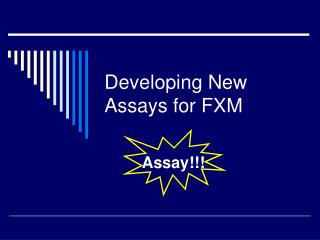Developing New Assays for FXM