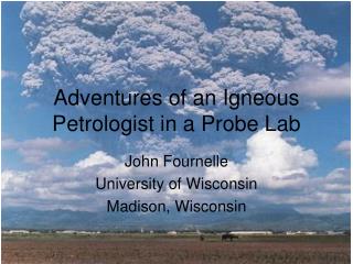 Adventures of an Igneous Petrologist in a Probe Lab