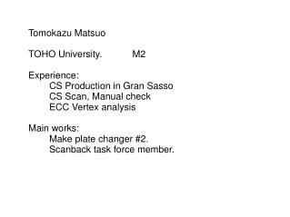 Tomokazu Matsuo TOHO University.		M2 Experience: 	CS Production in Gran Sasso
