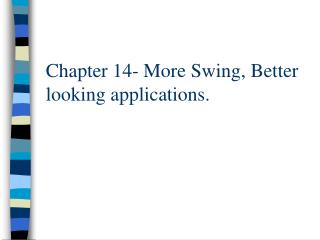 Chapter 14- More Swing, Better looking applications.