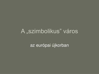 A „szimbolikus” város