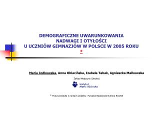 DEMOGRAFICZNE UWARUNKOWANIA NADWAGI I OTYŁOŚCI U UCZNIÓW GIMNAZJÓW W POLSCE W 2005 ROKU *