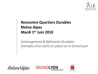 Rencontre Quartiers Durables Rhône Alpes Mardi 1 er Juin 2010 Aménagement &amp; Bâtiments Durables