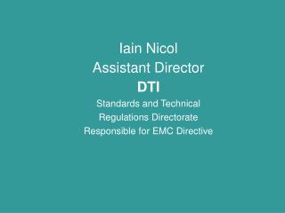 Iain Nicol Assistant Director DTI Standards and Technical Regulations Directorate