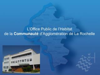 L’Office Public de l’Habitat de la Communauté d’Agglomération de La Rochelle