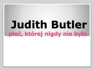 Judith Butler płeć, której nigdy nie było