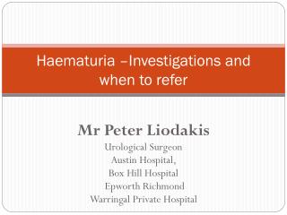 Haematuria –Investigations and when to refer