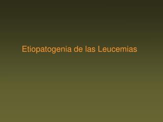 Etiopatogenia de las Leucemias