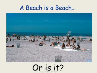 A Beach is a Beach…