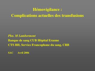 Hémovigilance : Complications actuelles des transfusions Phn. M Lambermont