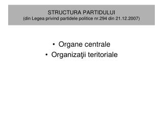 STRUCTURA PARTIDULUI (din Legea privind partidele politice nr.294 din 21.12.2007)