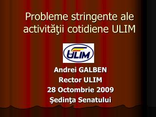 Probleme stringente ale activităţii cotidiene ULIM