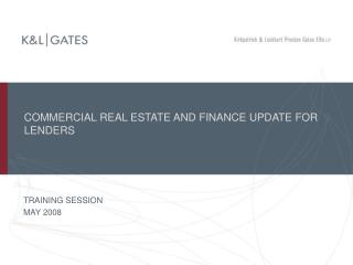 COMMERCIAL REAL ESTATE AND FINANCE UPDATE FOR LENDERS