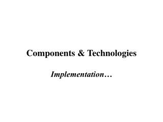 Components &amp; Technologies Implementation…