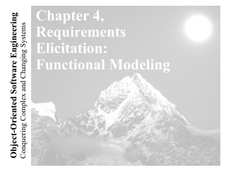 Chapter 4, Requirements Elicitation: Functional Modeling