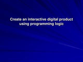 Create an interactive digital product using programming logic