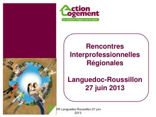 Rencontres Interprofessionnelles Régionales Languedoc-Roussillon 27 juin 2013