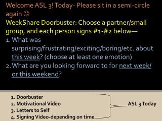 Welcome ASL 3! Today- Please sit in a semi-circle again 