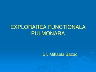 EXPLORAREA FUNCTIONALA PULMONARA